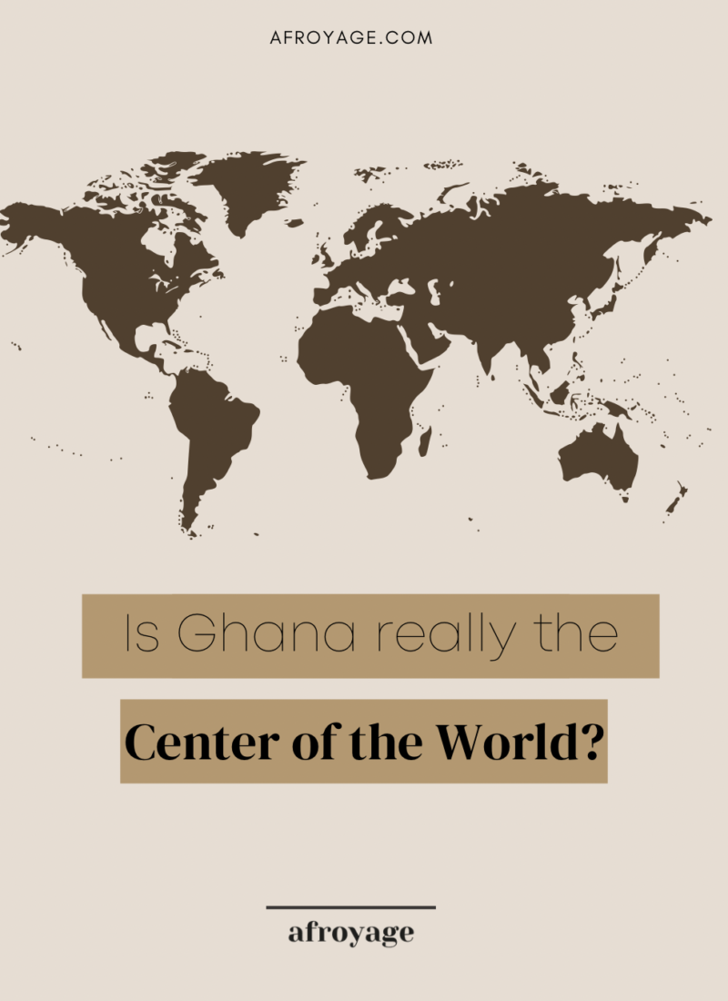 Is Ghana really the center of the world?