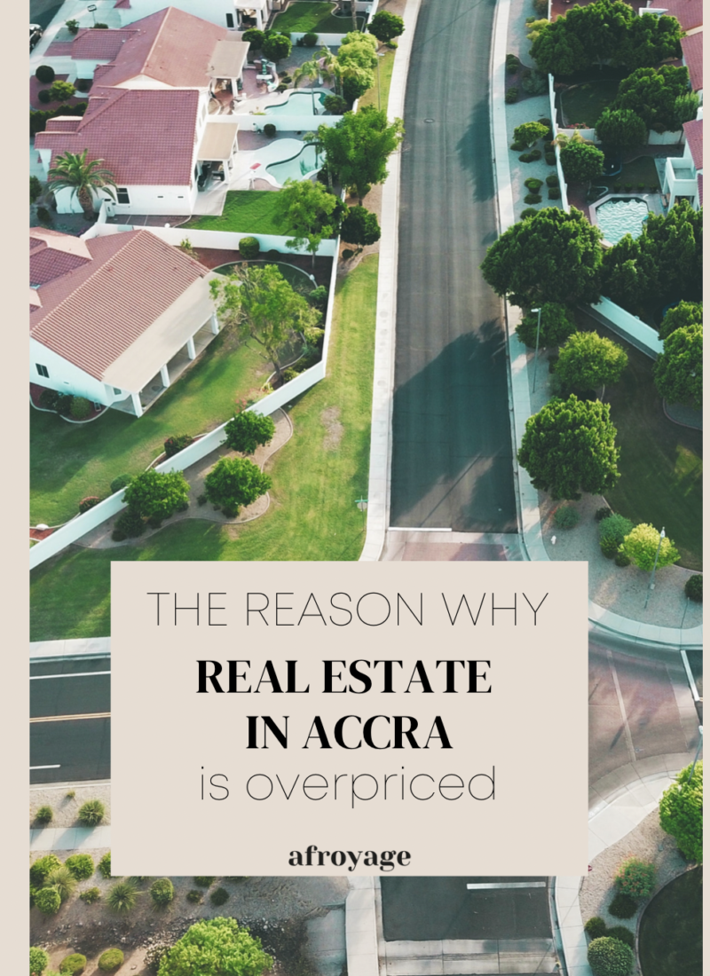 The reason why Real Estate in Accra is overpriced