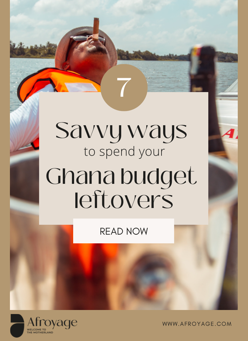 7 Savvy ways to spend your leftover Ghana budget